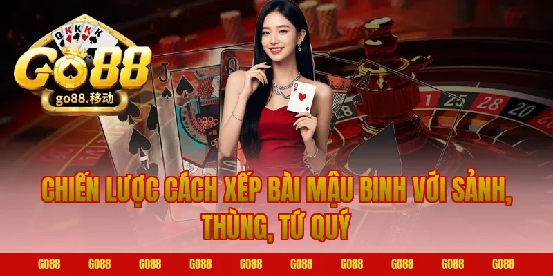 Chiến lược cách xếp bài mậu binh với sảnh, thùng, tứ quý