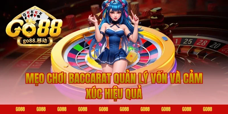 Mẹo Chơi Baccarat quản lý vốn và cảm xúc hiệu quả