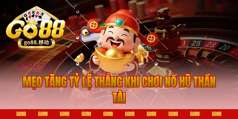 Mẹo tăng tỷ lệ thắng khi chơi nổ hũ thần tài